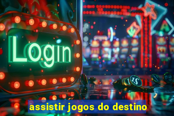 assistir jogos do destino